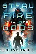 E-Book (epub) Steal Fire from the Gods von Clint Hall