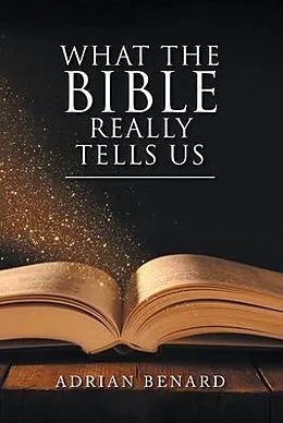 E-Book (epub) What the Bible Really Tells Us von Adrian Benard