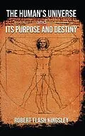 E-Book (epub) The Human's Universe and Its Purpose and Destiny von Robert Flash Kingsley