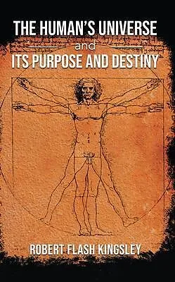 E-Book (epub) The Human's Universe and Its Purpose and Destiny von Robert Flash Kingsley