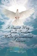 E-Book (epub) A Sacred Way to Gain Freedom from Multi-Generational Curses von Elizabeth Griest