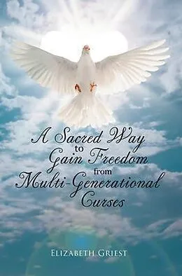 E-Book (epub) A Sacred Way to Gain Freedom from Multi-Generational Curses von Elizabeth Griest
