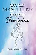 E-Book (epub) Sacred Masculine Sacred Feminine von Elizabeth Griest