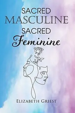 E-Book (epub) Sacred Masculine Sacred Feminine von Elizabeth Griest