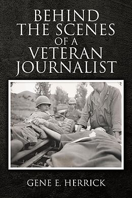 eBook (epub) Behind the Scenes of A Veteran Journalist de Gene E. Herrick