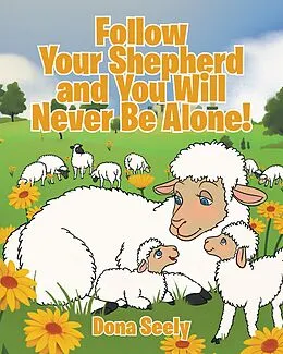 E-Book (epub) Follow Your Shepherd and You Will Never Be Alone! von Dona Seely