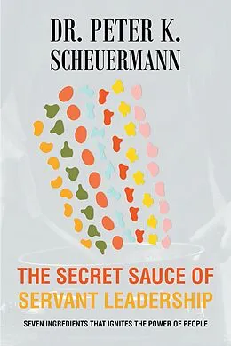 E-Book (epub) The Secret Sauce of Servant Leadership von Peter K. Scheuermann