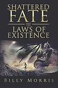 E-Book (epub) Shattered Fate and the Laws of Existence von Billy Morris