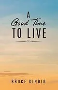 E-Book (epub) A Good Time to Live von Bruce Kindig