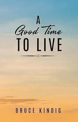 E-Book (epub) A Good Time to Live von Bruce Kindig