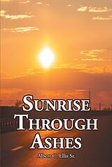 eBook (epub) Sunrise Through Ashes de Albert C. Ellis Sr.