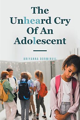 eBook (epub) The Unheard Cry Of An Adolescent de Briyanna Dorminvil