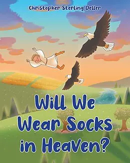 E-Book (epub) Will We Wear Socks in Heaven? von Christopher Sterling Deller
