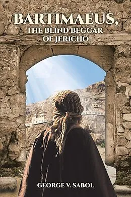 E-Book (epub) Bartimaeus, the Blind Beggar of Jericho von George V. Sabol