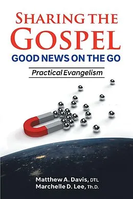 E-Book (epub) SHARING THE GOSPEL; GOOD NEWS ON THE GO; Practical Evangelism von Dtl A. Davis, Marchelle D. Lee Th. D.