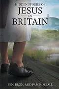 E-Book (epub) Hidden Stories of Jesus in Britain von Ben Kimball, Pam Kimball, Bron Kimball