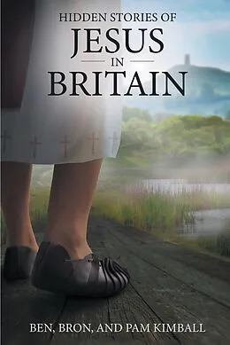 E-Book (epub) Hidden Stories of Jesus in Britain von Ben Kimball, Pam Kimball, Bron Kimball