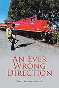 E-Book (epub) An Ever Wrong Direction von Mark Anthony Bernard
