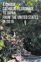 eBook (epub) A Unique Catholic Pilgrimage to Japan from the United States in 2019 de Darlene Rutkowksi