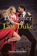 E-Book (epub) Daughter of the Last Duke von Sandra Pixley-Rees
