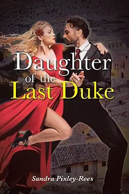 E-Book (epub) Daughter of the Last Duke von Sandra Pixley-Rees
