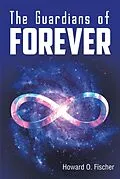 E-Book (epub) The Guardians of Forever von Howard O. Fischer
