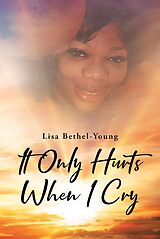 eBook (epub) It Only Hurts When I Cry de Lisa Bethel-Young