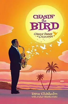 E-Book (pdf) Charlie Parker: Chasin' the Bird (Hardcover) von Dave Chisholm