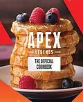 E-Book (epub) Apex Legends: The Official Cookbook von Tom Grimm, Jordan Alsaqa