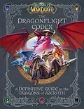 E-Book (epub) World of Warcraft: The Dragonflight Codex von Insight Editions, Doug Walsh, Sandra Rosner