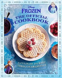 E-Book (epub) Disney Frozen: The Official Cookbook von Daytona Danielsen, S. T. Bende