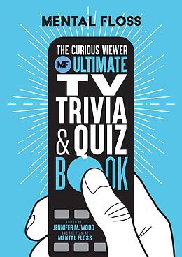 E-Book (epub) Mental Floss: The Curious Viewer Ultimate TV Trivia & Quiz Book von Mental Floss, Jennifer M. Wood
