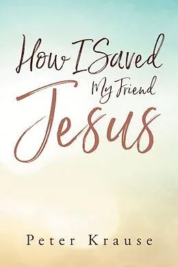 E-Book (epub) How I Saved My Friend Jesus von Peter Krause