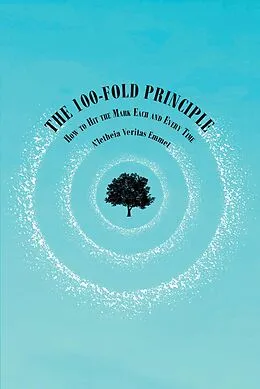 E-Book (epub) The 100-Fold Principle von AaEUR(tm)letheia Veritas Emmet