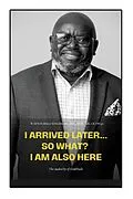 E-Book (epub) I Arrived Later... So What? I Am Also Here von Bba Sengbe