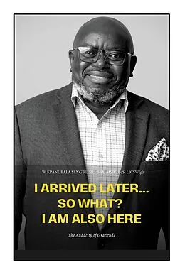 E-Book (epub) I Arrived Later... So What? I Am Also Here von Bba Sengbe