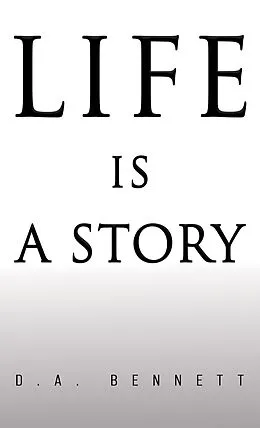 E-Book (epub) Life is a Story von D. A. Bennett