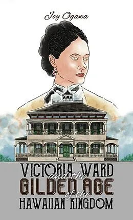 E-Book (epub) Victoria Ward and the Gilded Age of the Hawaiian Kingdom von Joy Ogawa