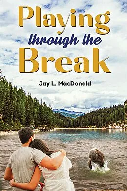 E-Book (epub) Playing Through the Break von Jay L. MacDonald