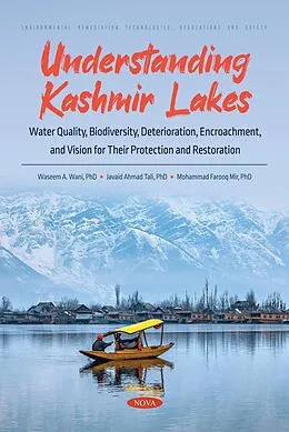 PDF Understanding Kashmir Lakes: Water Quality, Biodiversity, Deterioration, Encroachment, and Vision for Their Protection and Restoration von Waseem A Wani