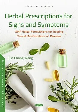 E-Book (pdf) Herbal Prescriptions for Signs and Symptoms: GMP Herbal Formulations for Treating Clinical Manifestations of Diseases von Sun-Chong Wang