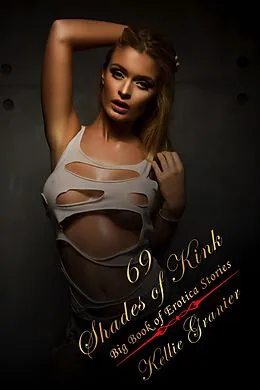 E-Book (epub) 69 Shades of Kink: Big Book of Explicit Dirty Erotica Short Stories von Kellie Granier