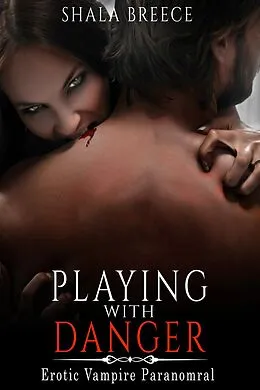 E-Book (epub) Playing with Danger: Erotic Vampire Paranomral von Shala Breece