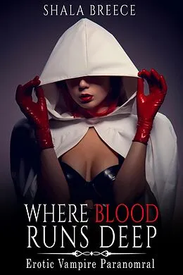 E-Book (epub) Where Blood Runs Deep: Erotic Vampire Paranomral von Shala Breece