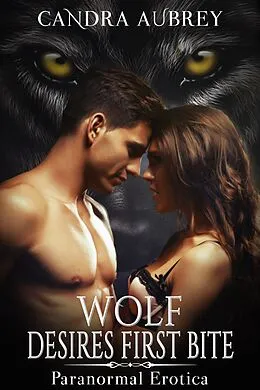 E-Book (epub) Wolf Desires First Bite: Paranormal Erotica von Candra Aubrey