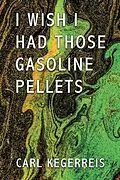 E-Book (epub) I WISH I HAD THOSE GASOLINE PELLETS von Carl Kegerreis