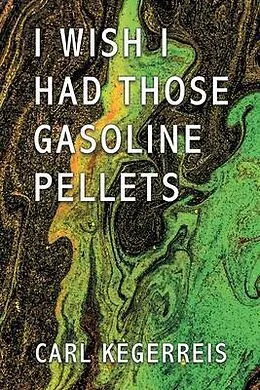 E-Book (epub) I WISH I HAD THOSE GASOLINE PELLETS von Carl Kegerreis