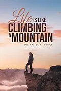 E-Book (epub) Life is Like Climbing a Mountain von James E. Bruce