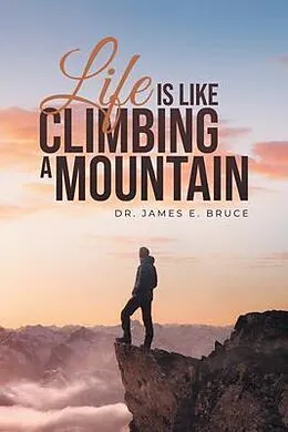 E-Book (epub) Life is Like Climbing a Mountain von James E. Bruce