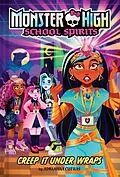 E-Book (epub) Creep It Under Wraps (Monster High School Spirits #2) von Adrianna Cuevas